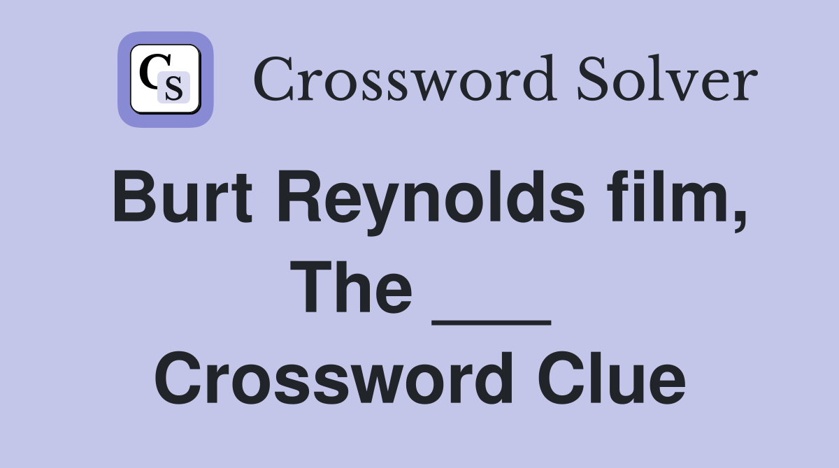 Burt Reynolds film, The ___ Crossword Clue