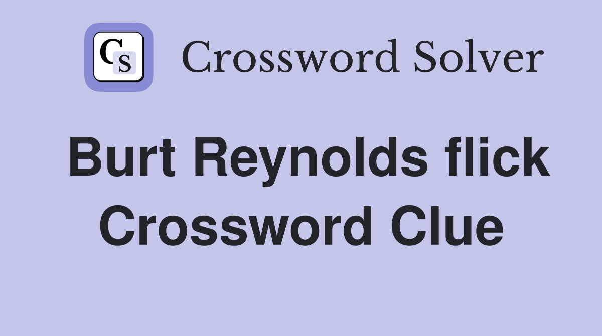 Burt Reynolds flick Crossword Clue