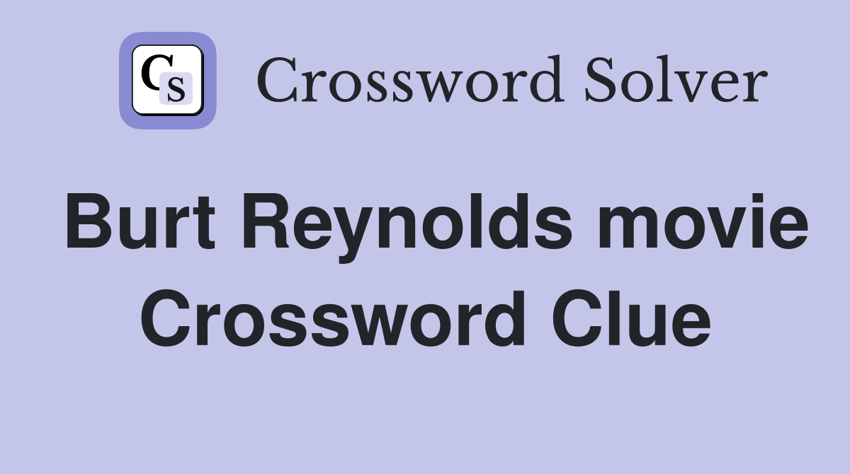 Burt Reynolds movie Crossword Clue