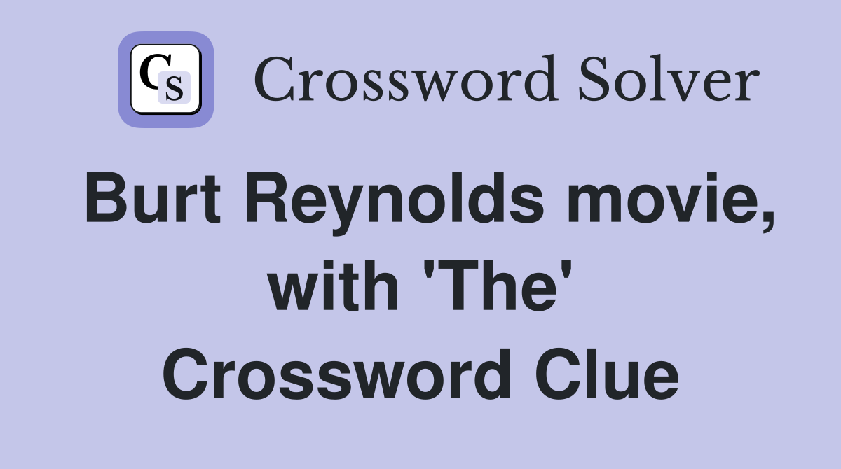 Burt Reynolds movie, with 'The' Crossword Clue