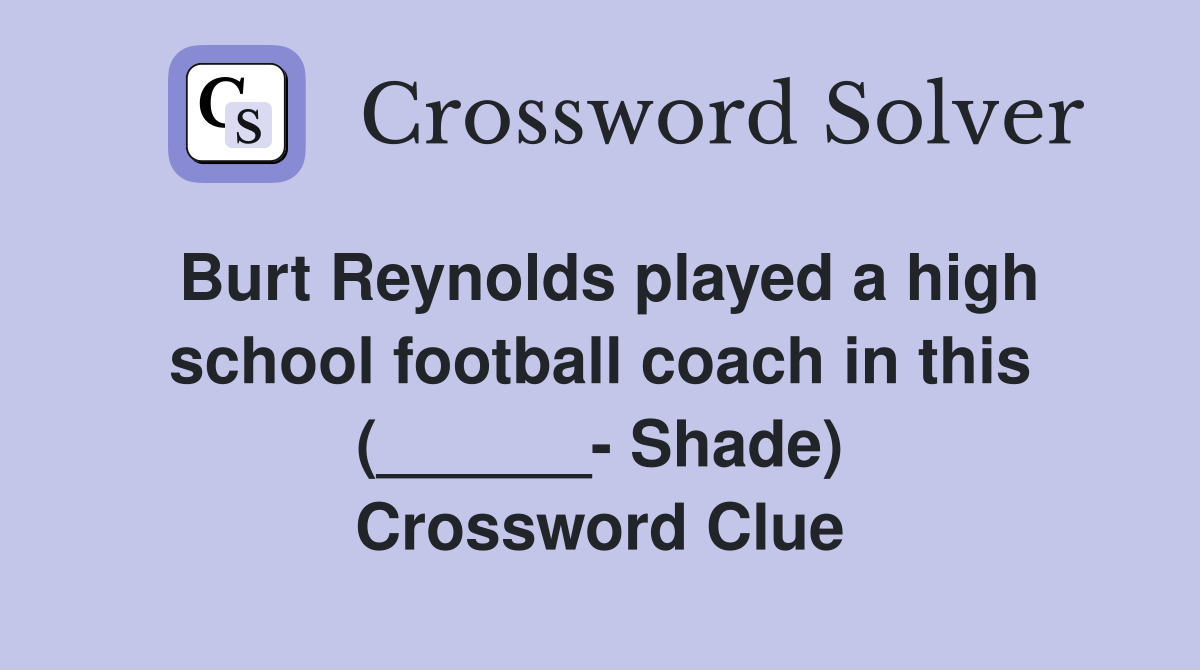 Burt Reynolds played a high school football coach in this (______- Shade) Crossword Clue