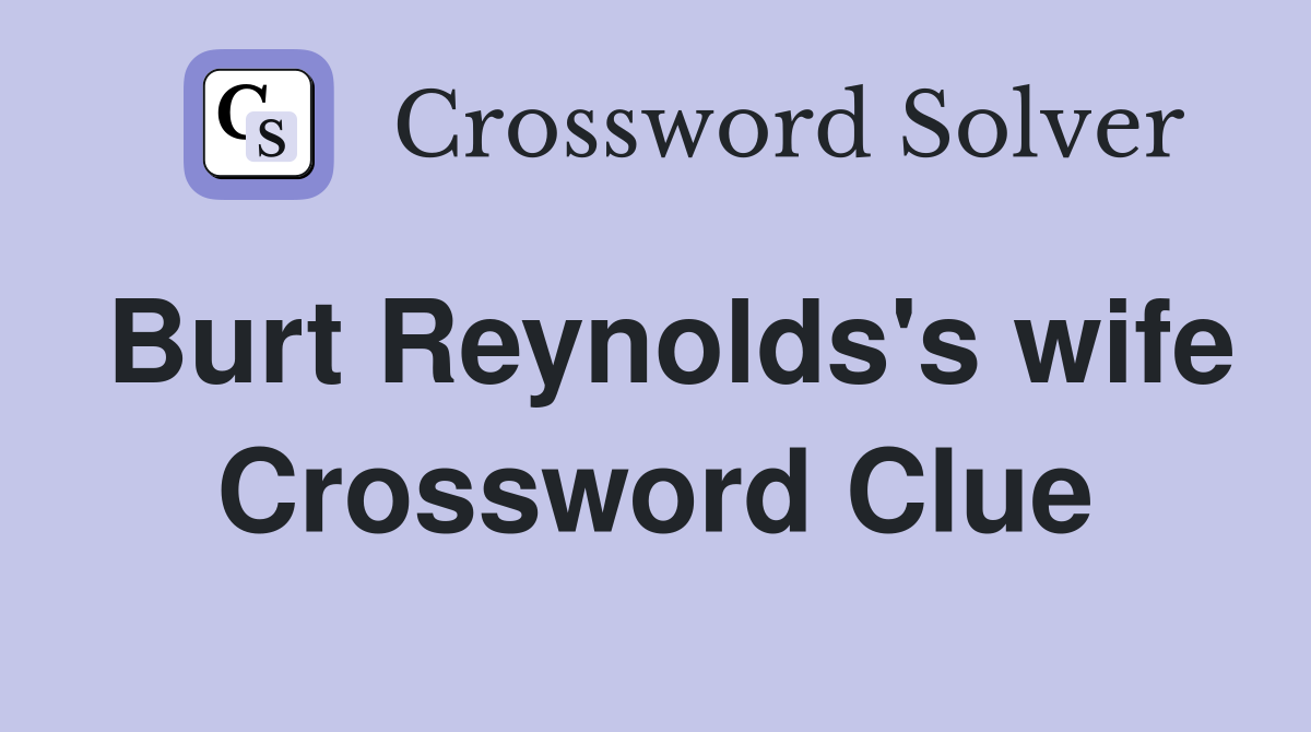 Burt Reynolds's wife Crossword Clue