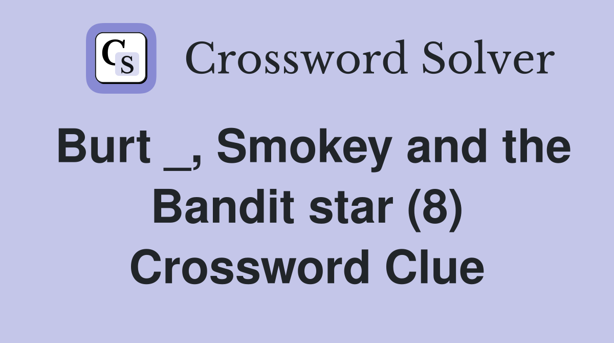 Burt _, Smokey and the Bandit star (8) Crossword Clue
