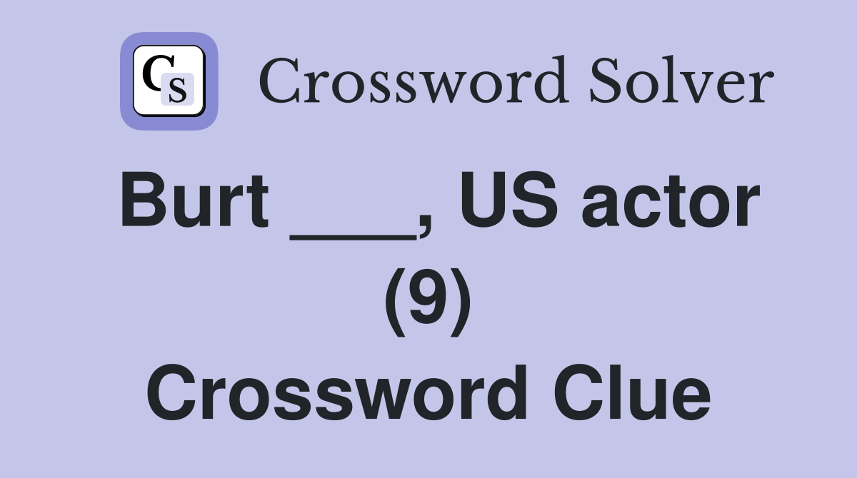 Burt ___, US actor (9) Crossword Clue
