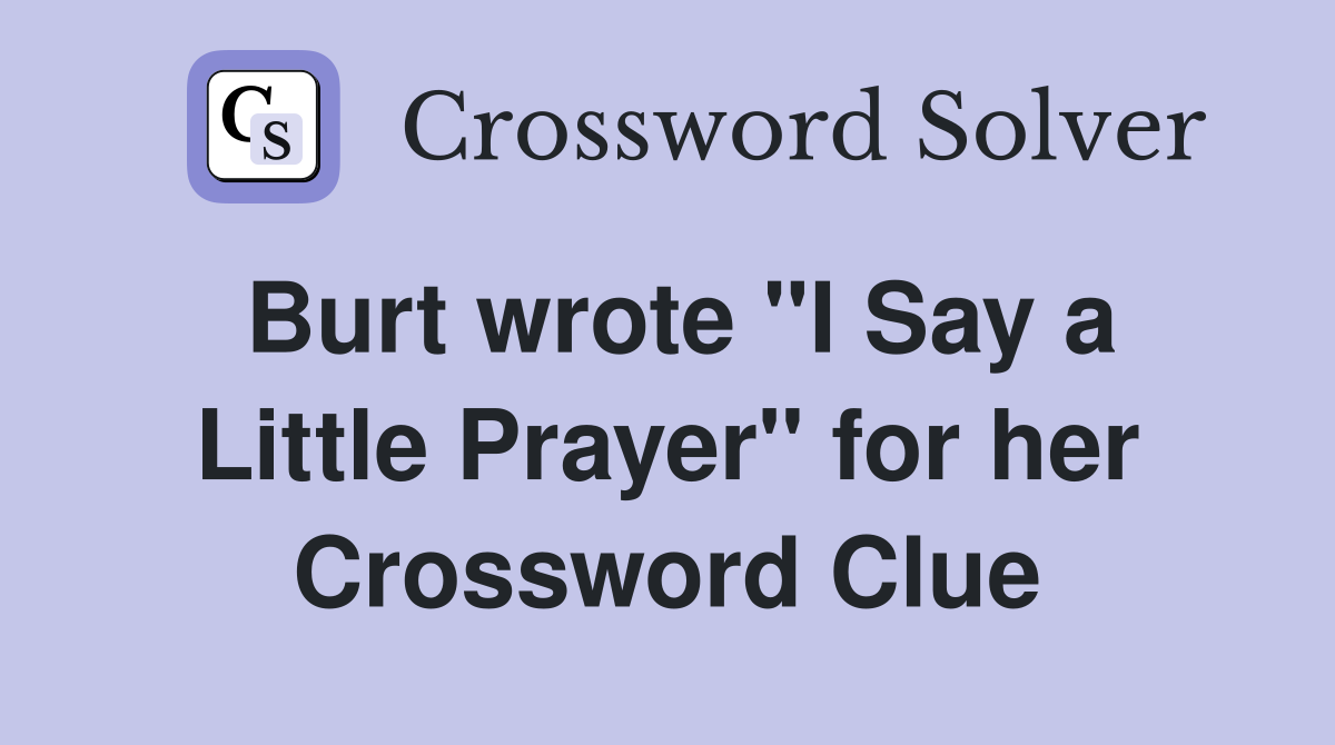 Burt wrote "I Say a Little Prayer" for her Crossword Clue