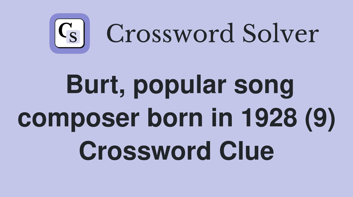 Burt, popular song composer born in 1928 (9) Crossword Clue