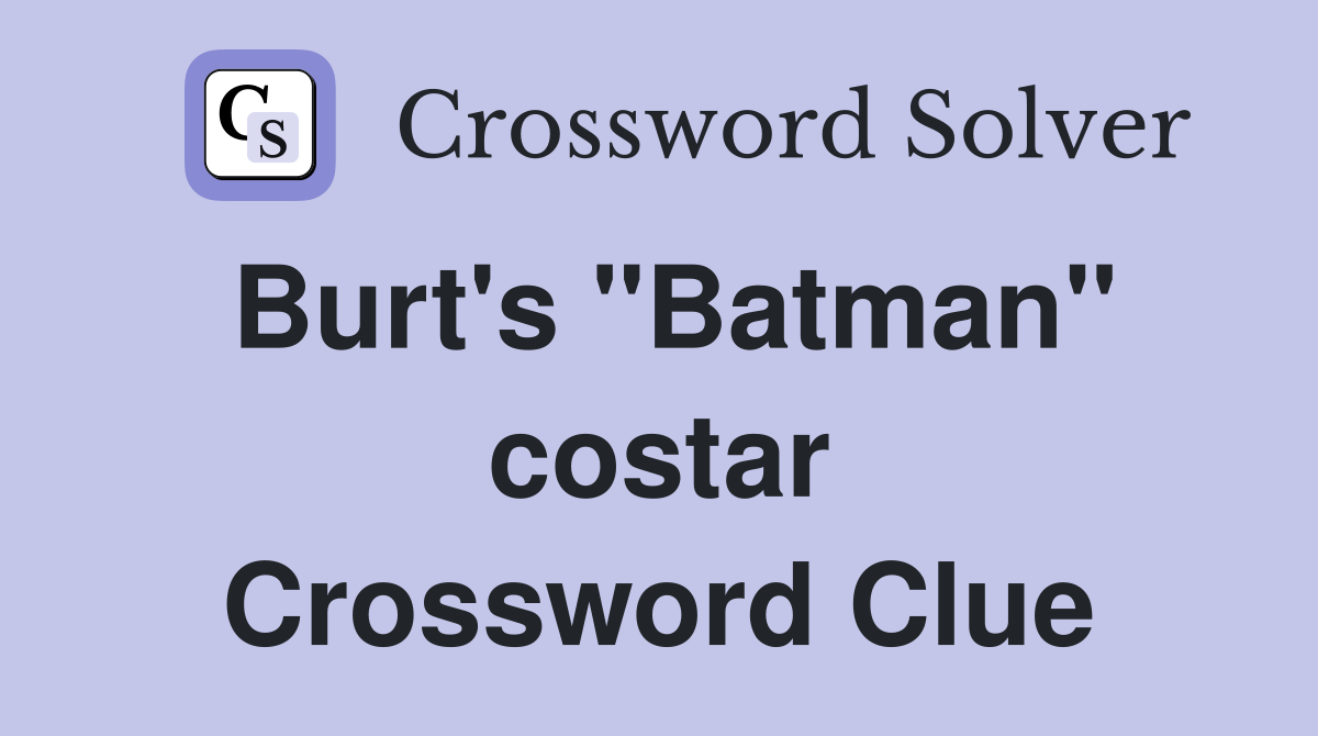 Burt's "Batman" costar Crossword Clue