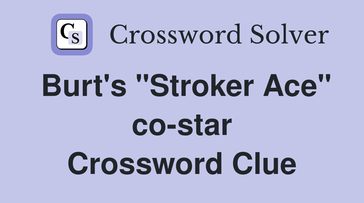 Burt's "Stroker Ace" co-star Crossword Clue