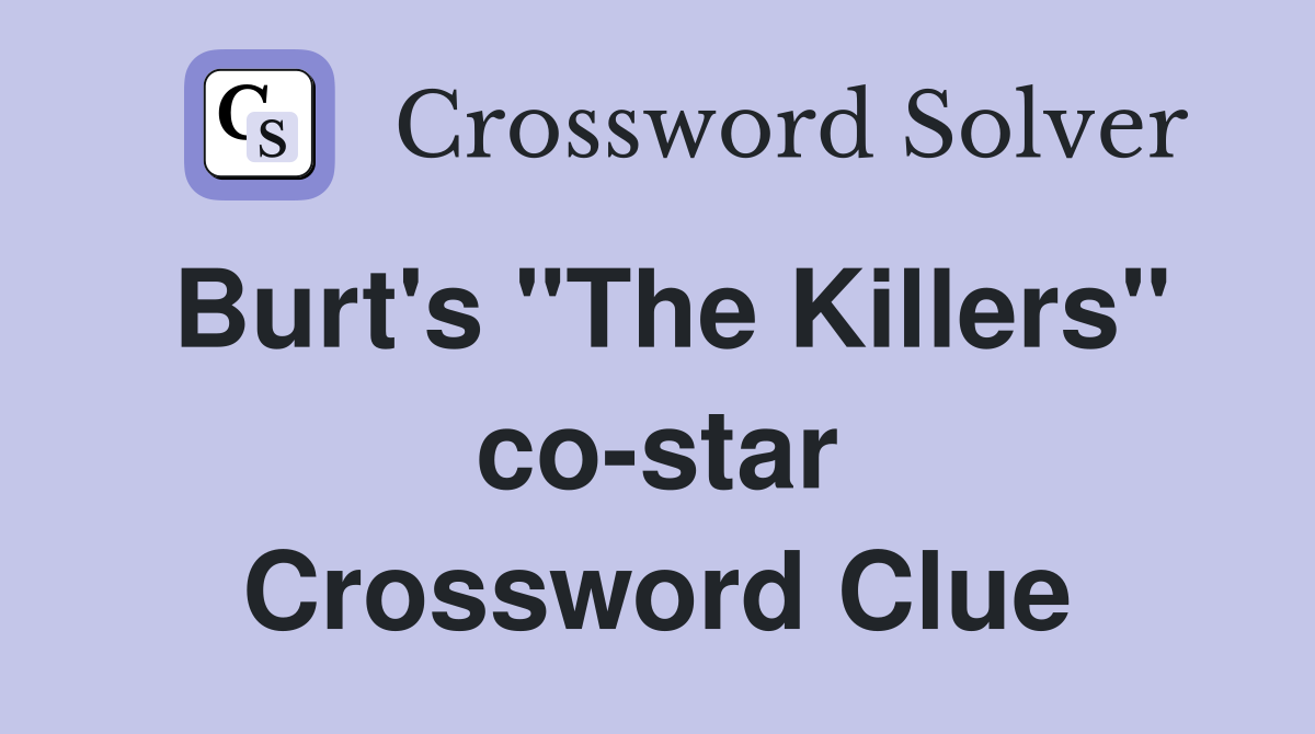 Burt's "The Killers" co-star Crossword Clue