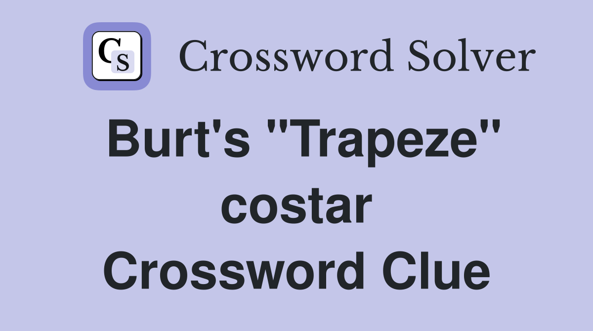 Burt's "Trapeze" costar Crossword Clue