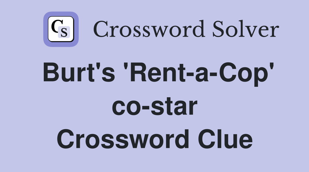 Burt's 'Rent-a-Cop' co-star Crossword Clue