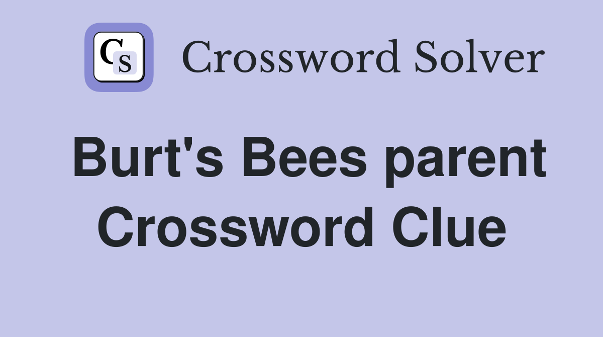 Burt's Bees parent Crossword Clue