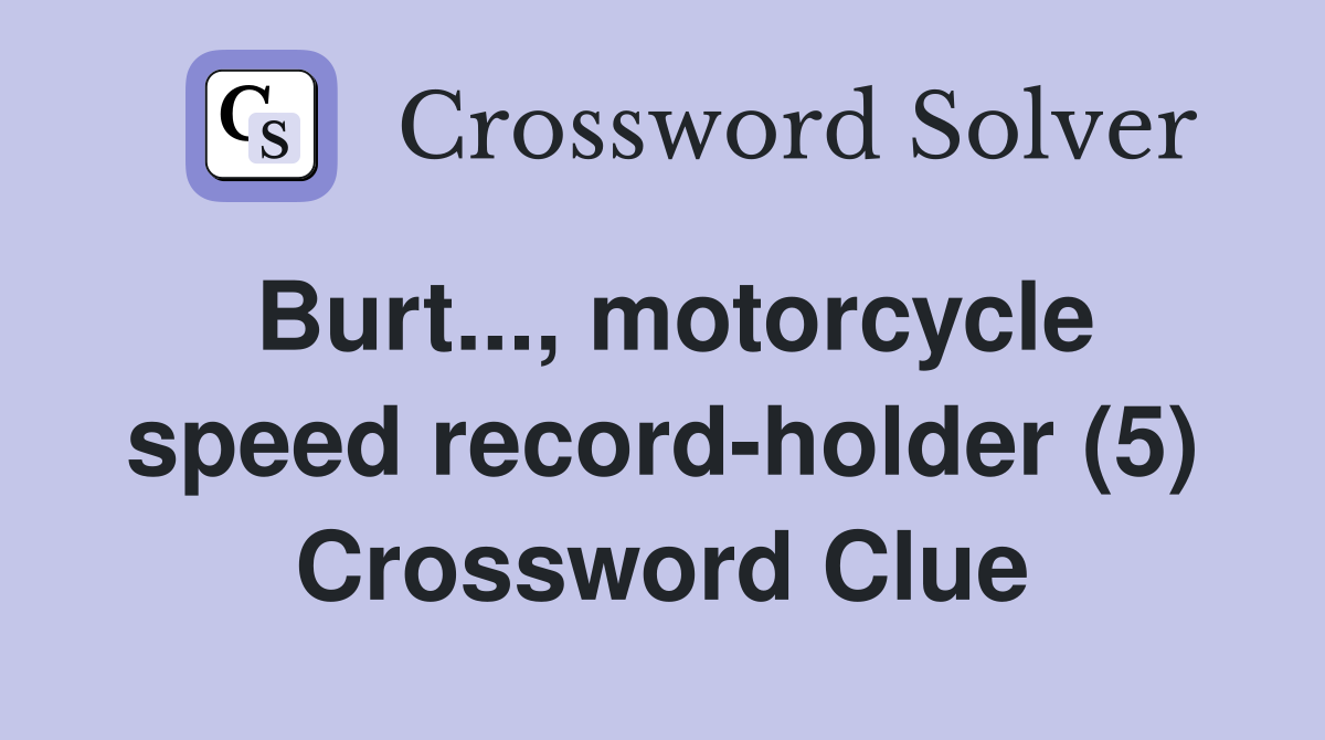 Burt..., motorcycle speed record-holder (5) Crossword Clue
