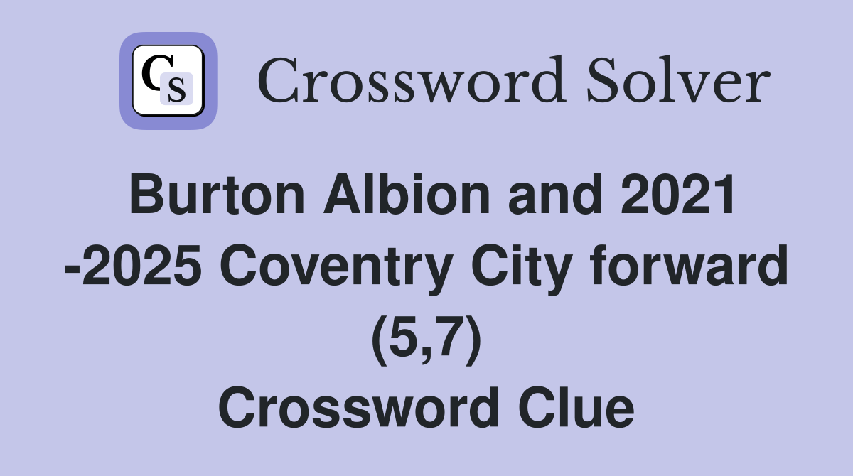 Burton Albion and 2021 -2025 Coventry City forward (5,7) Crossword Clue
