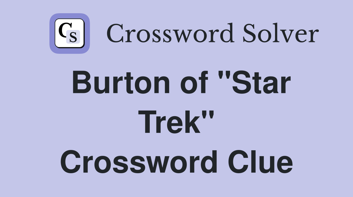 Burton of "Star Trek" Crossword Clue
