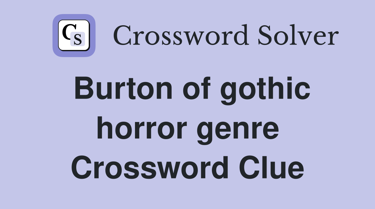 Burton of gothic horror genre Crossword Clue