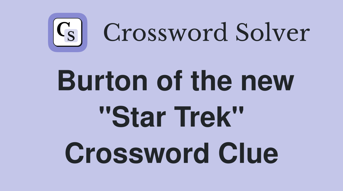 Burton of the new "Star Trek" Crossword Clue