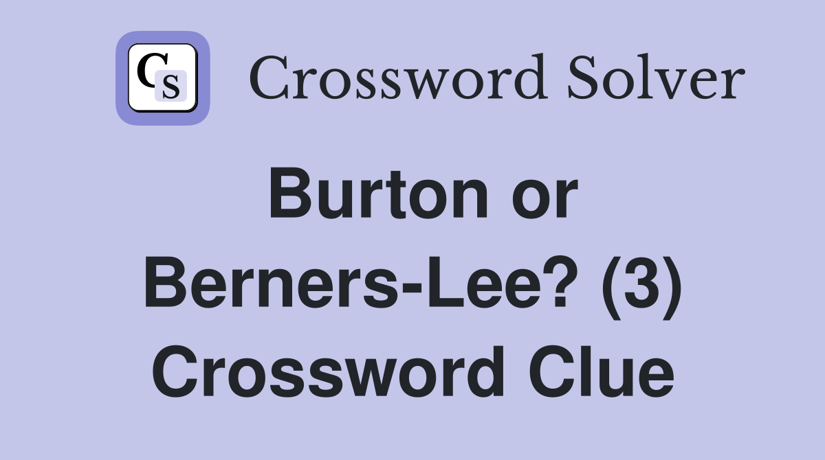 Burton or Berners-Lee? (3) Crossword Clue