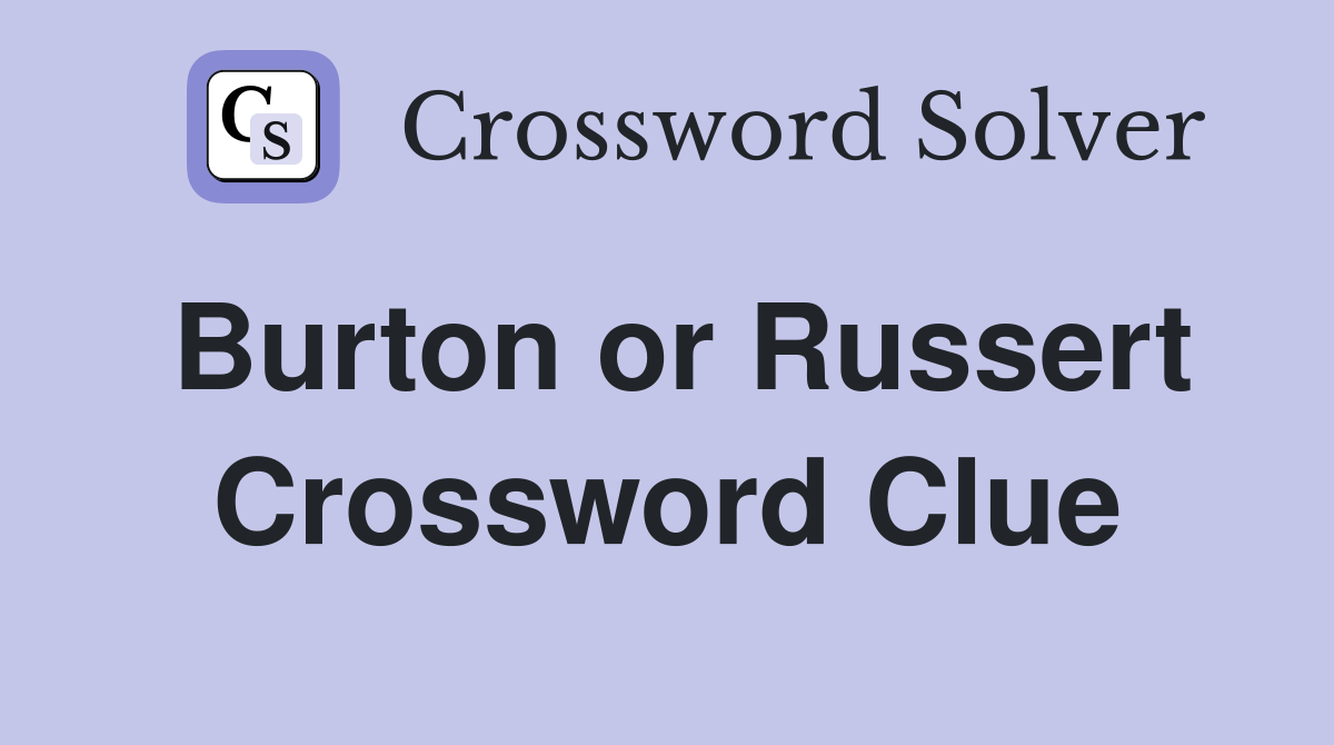 Burton or Russert Crossword Clue