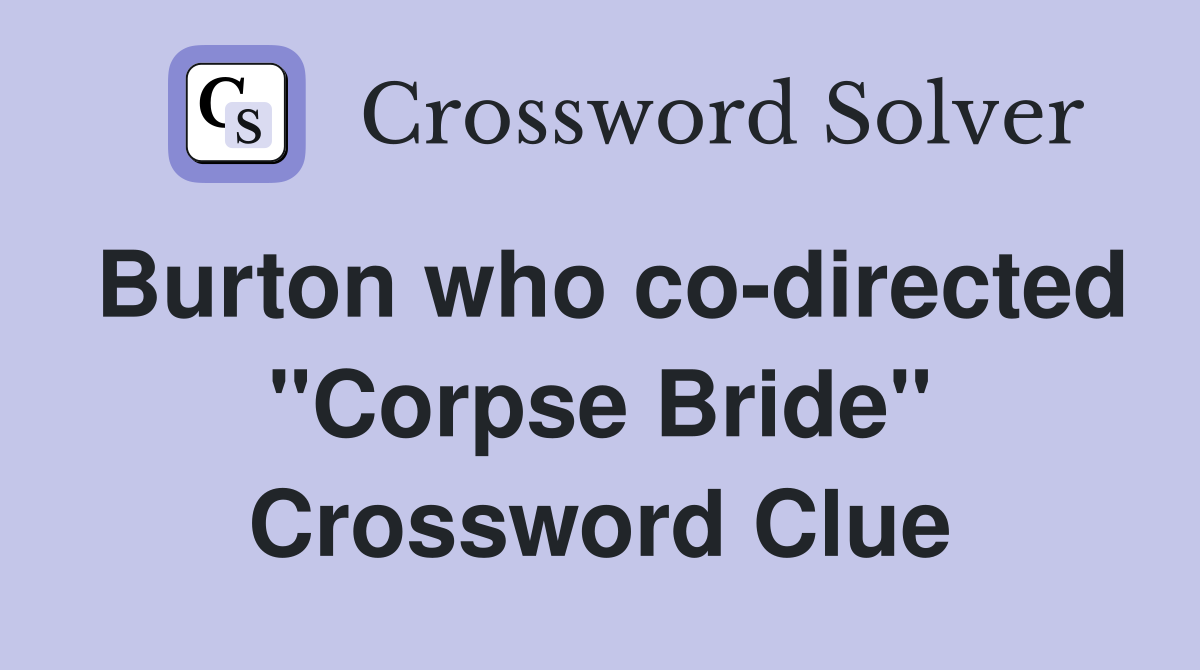 Burton who co-directed "Corpse Bride" Crossword Clue