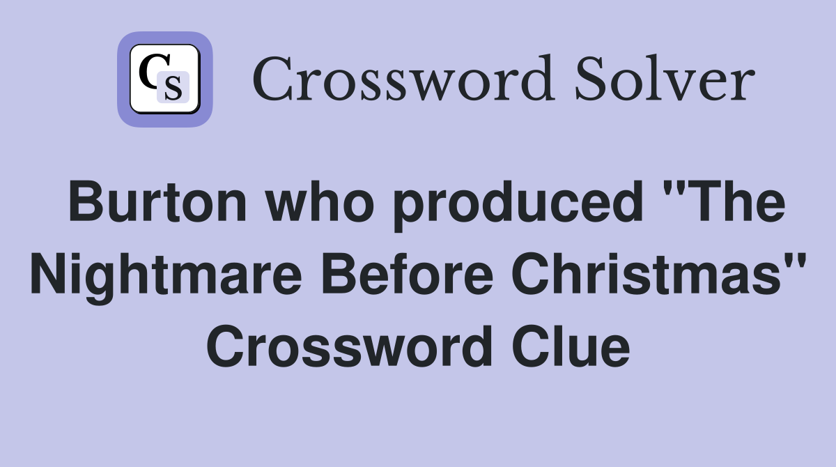 Burton who produced "The Nightmare Before Christmas" Crossword Clue