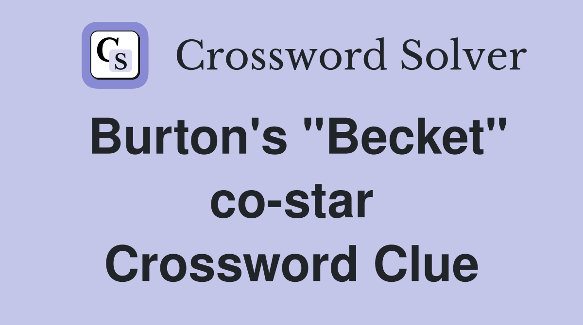 Burton's "Becket" co-star Crossword Clue