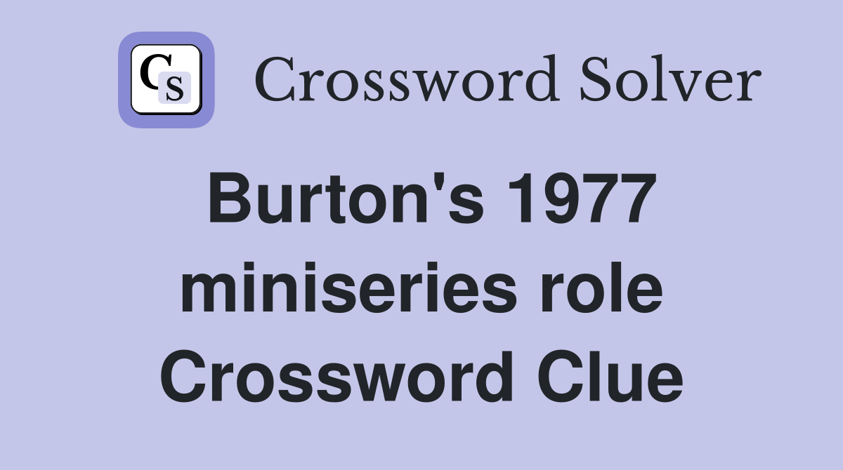 Burton's 1977 miniseries role Crossword Clue