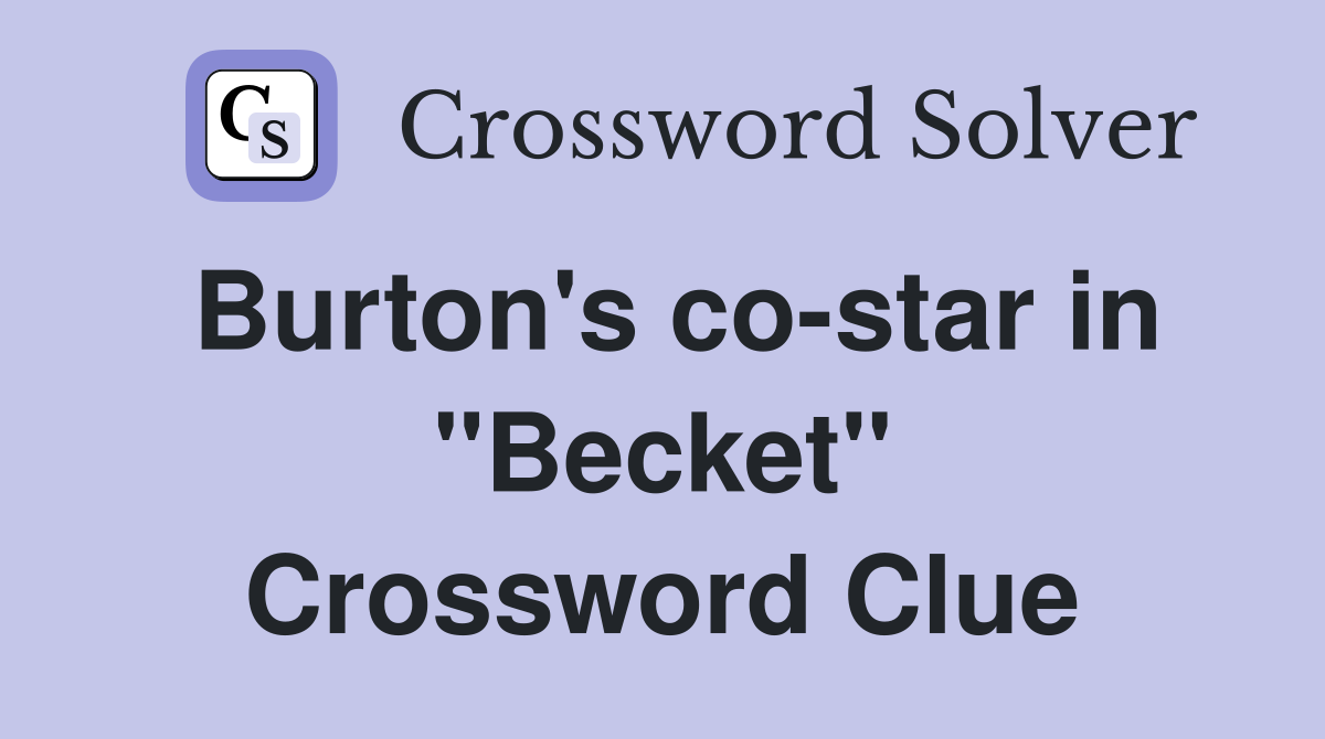 Burton's co-star in "Becket" Crossword Clue