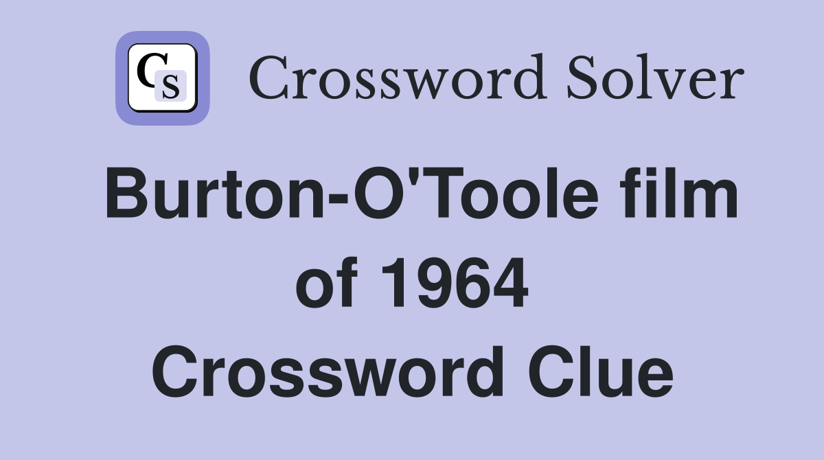 Burton-O'Toole film of 1964 Crossword Clue