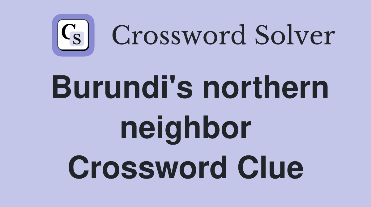 Burundi's northern neighbor Crossword Clue