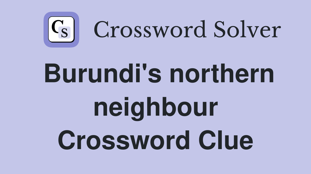 Burundi's northern neighbour Crossword Clue