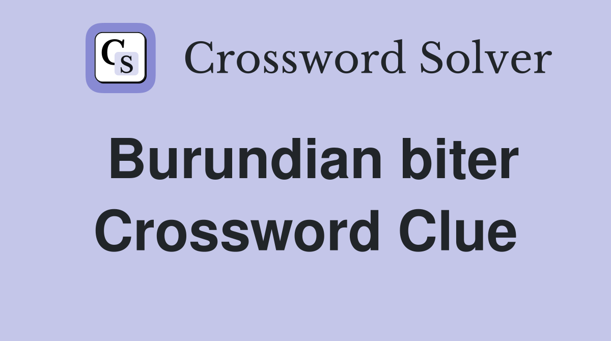 Burundian biter Crossword Clue