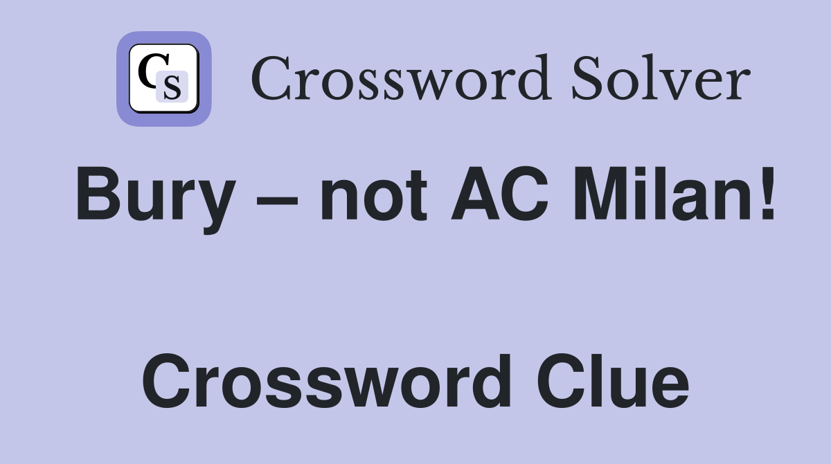 Bury – not AC Milan!  Crossword Clue