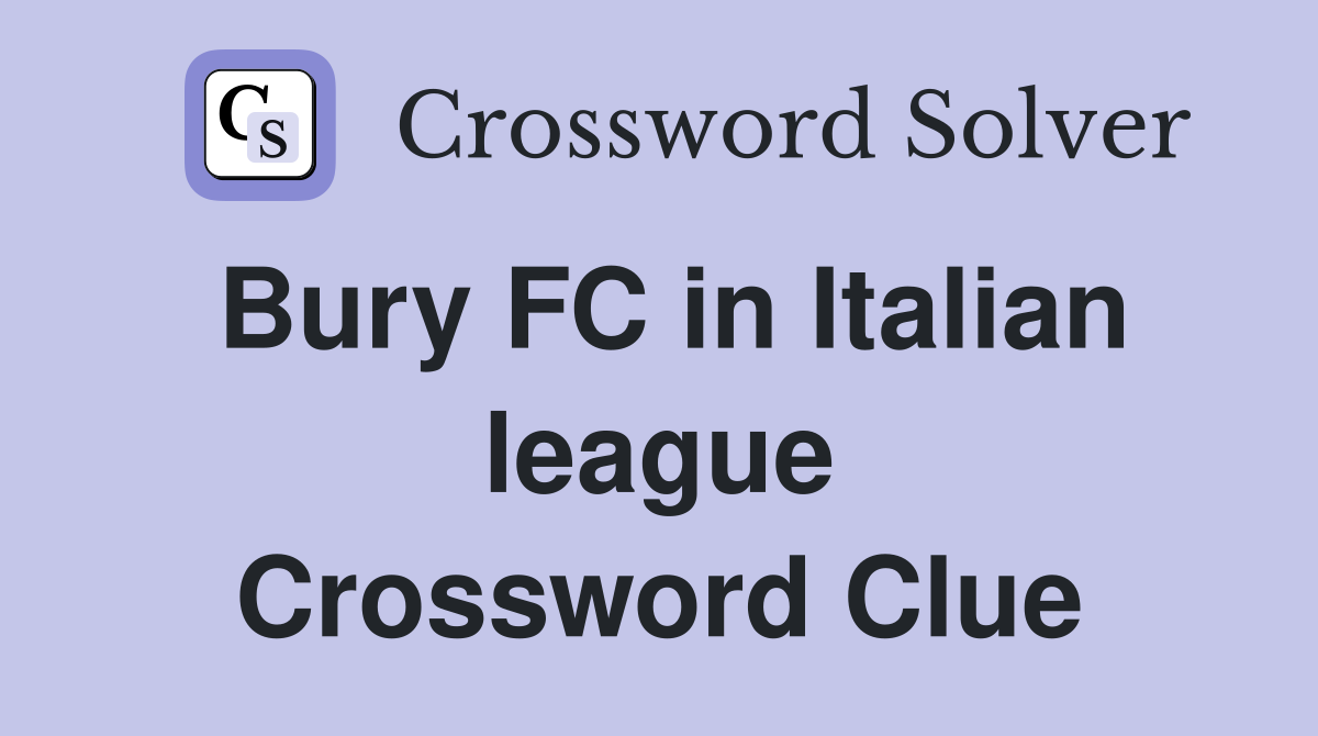 Bury FC in Italian league Crossword Clue
