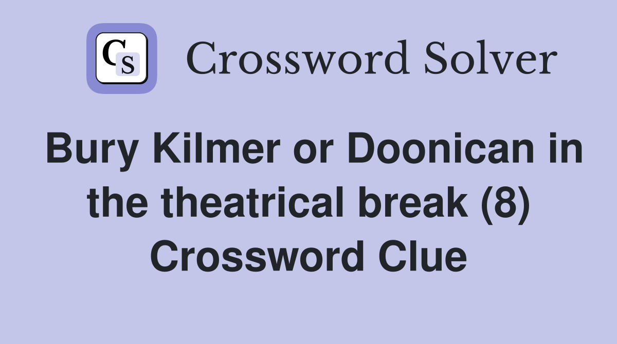 Bury Kilmer or Doonican in the theatrical break (8) Crossword Clue
