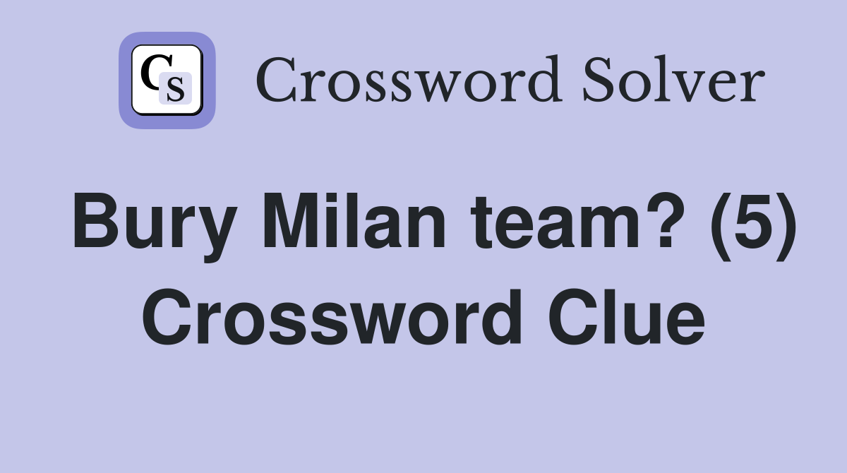 Bury Milan team? (5) Crossword Clue