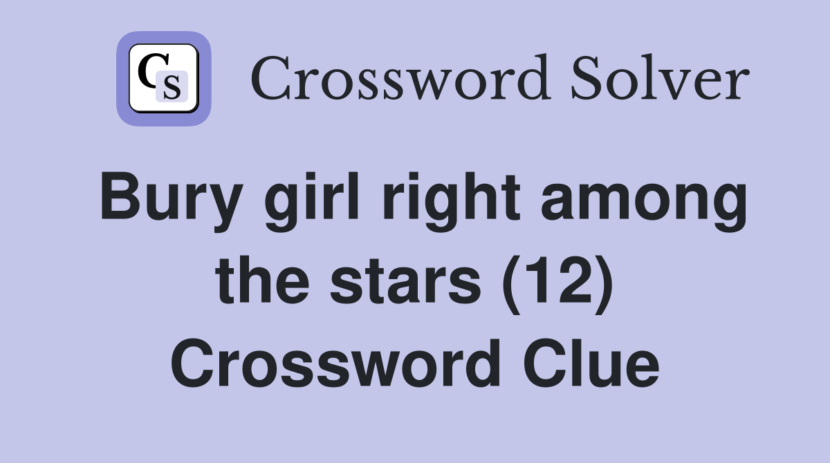 Bury girl right among the stars (12) Crossword Clue