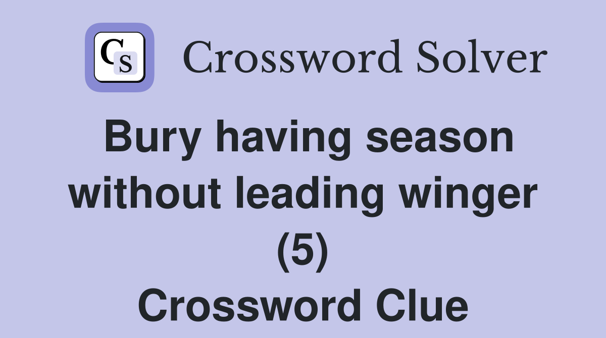 Bury having season without leading winger (5) Crossword Clue