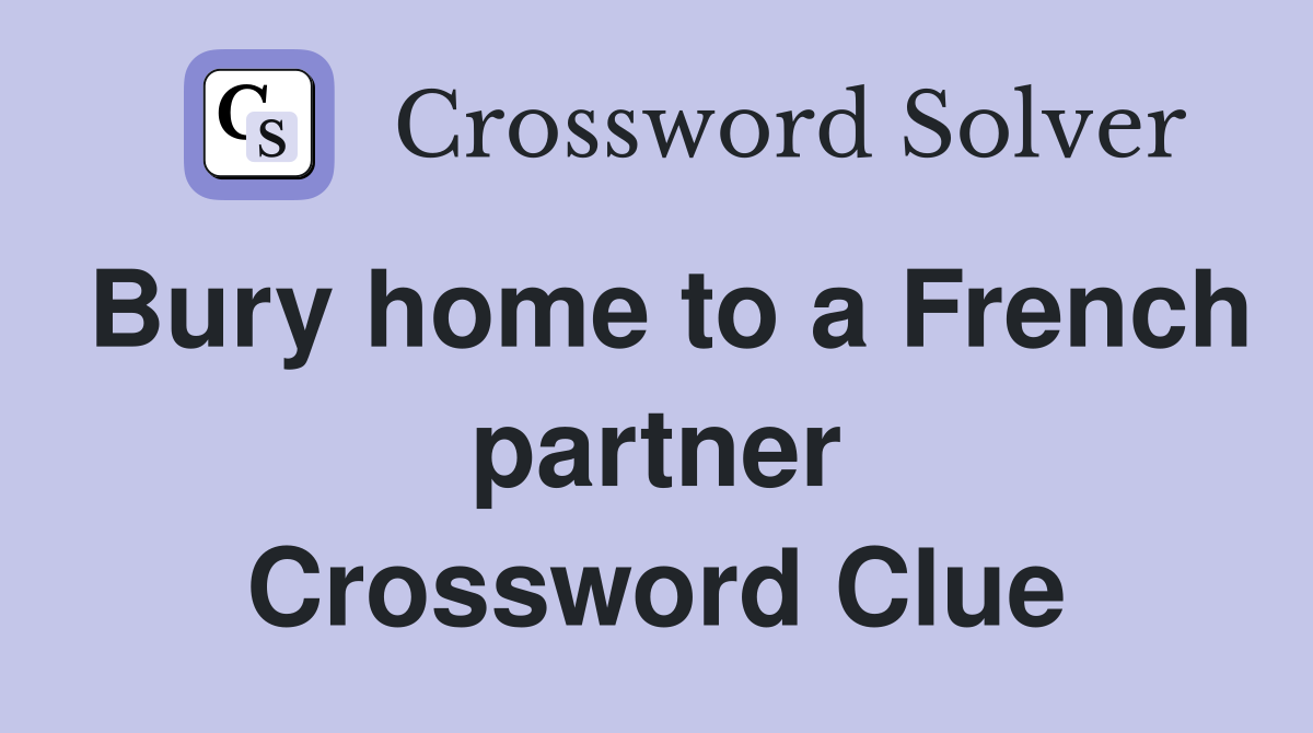 Bury home to a French partner Crossword Clue