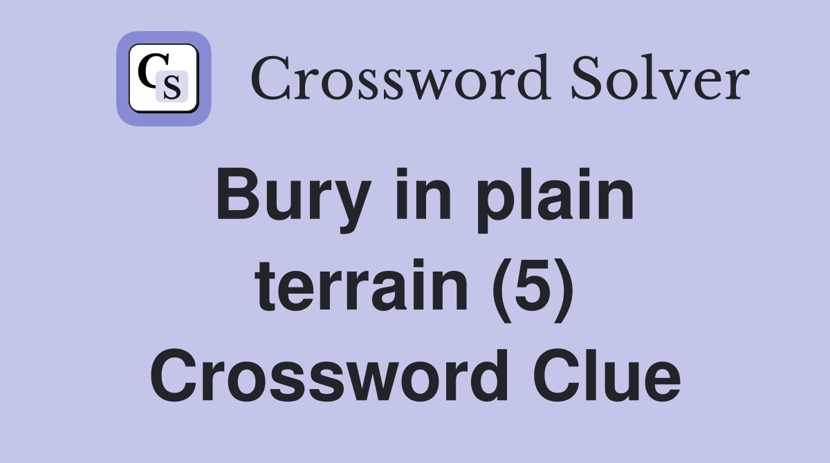 Bury in plain terrain (5) Crossword Clue
