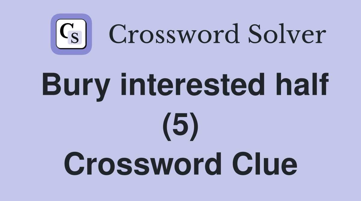 Bury interested half (5) Crossword Clue
