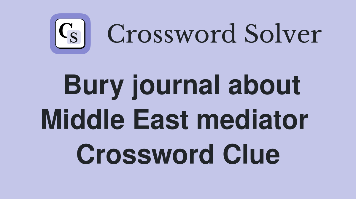 Bury journal about Middle East mediator  Crossword Clue