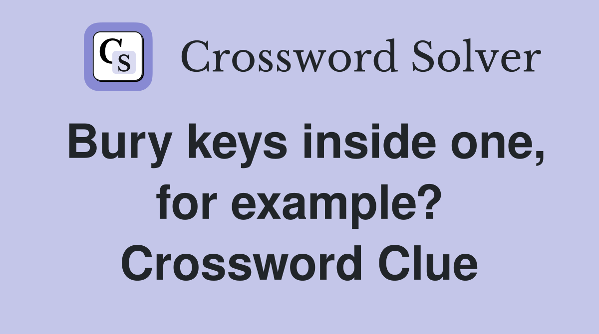 Bury keys inside one, for example? Crossword Clue
