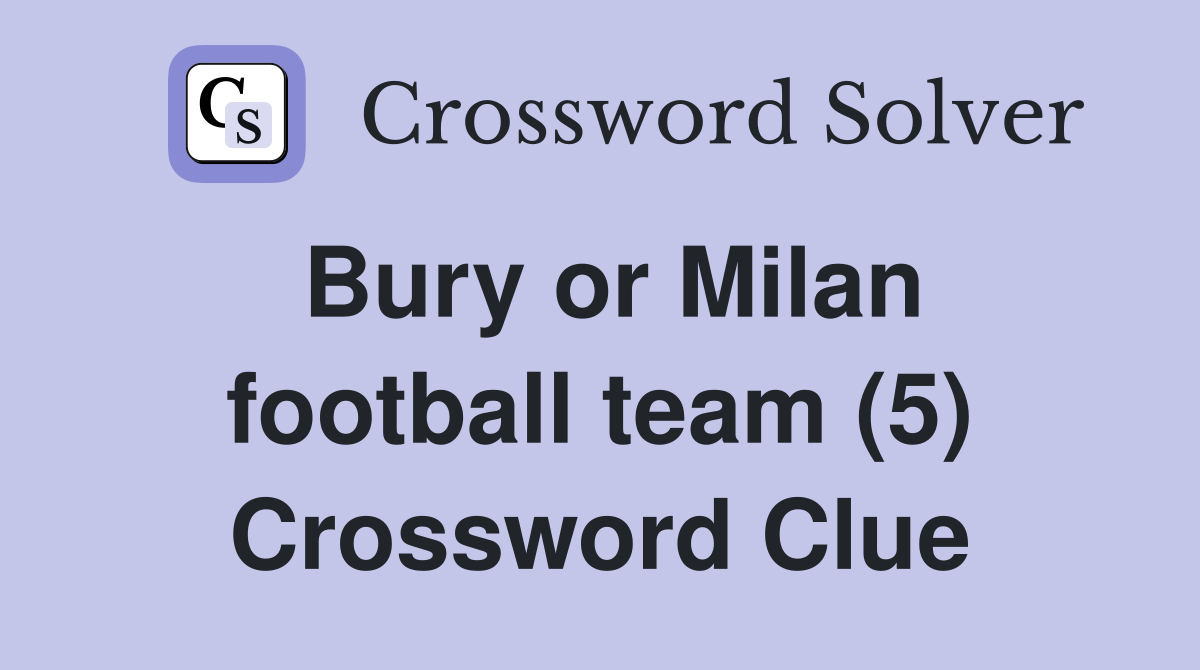 Bury or Milan football team (5) Crossword Clue