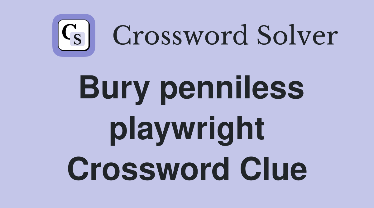 Bury penniless playwright Crossword Clue