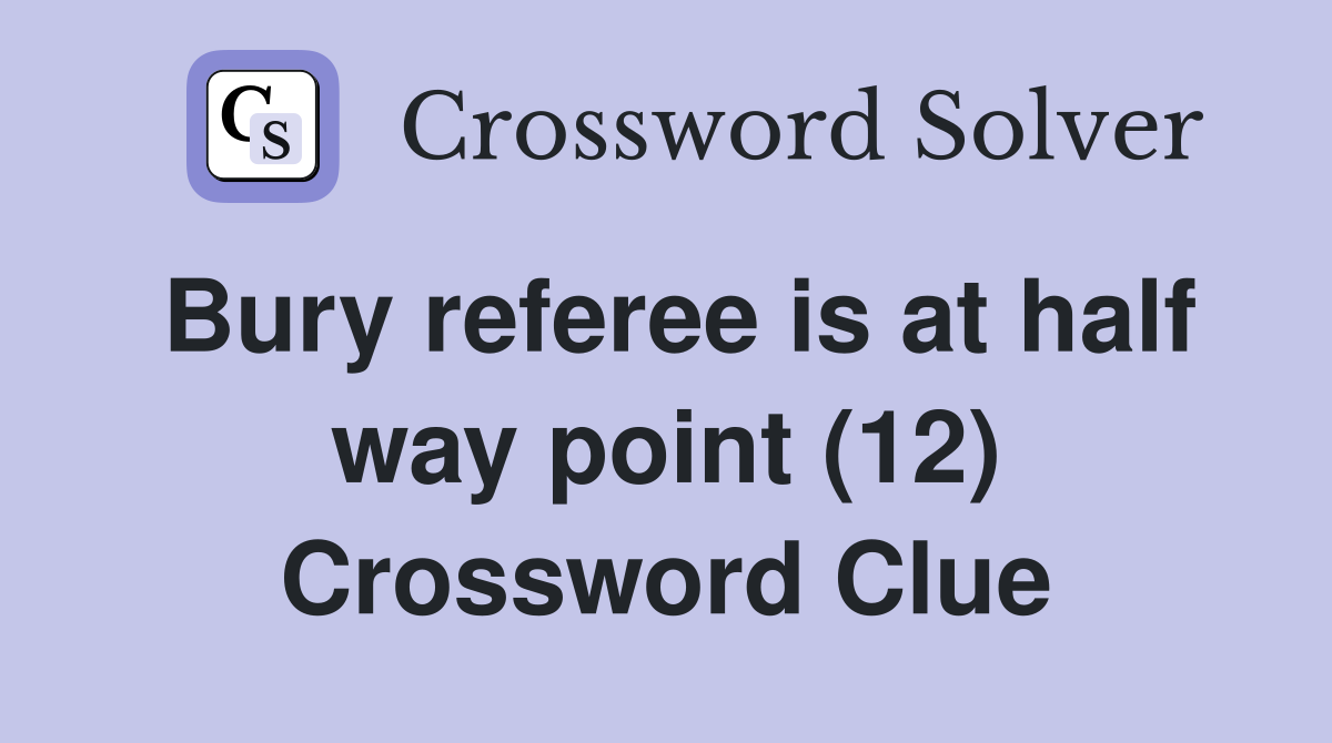Bury referee is at half way point (12) Crossword Clue