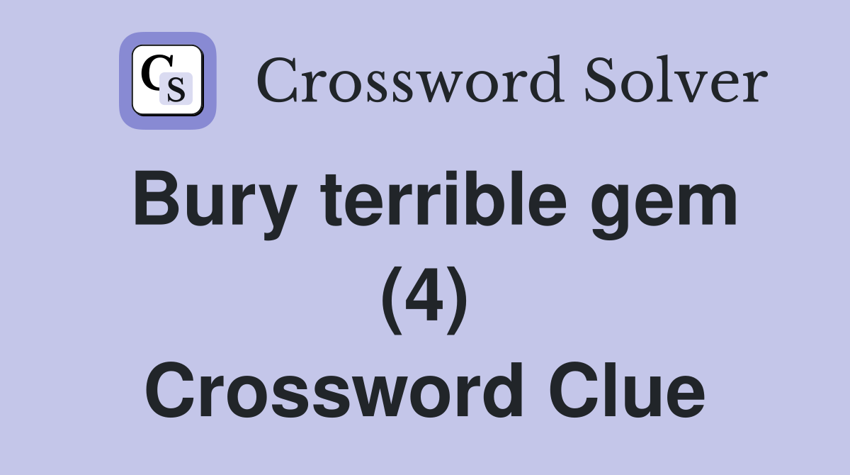 Bury terrible gem (4) Crossword Clue