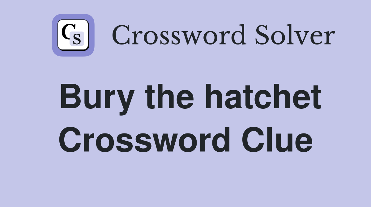 Bury the hatchet Crossword Clue