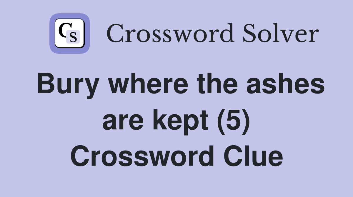 Bury where the ashes are kept (5) Crossword Clue