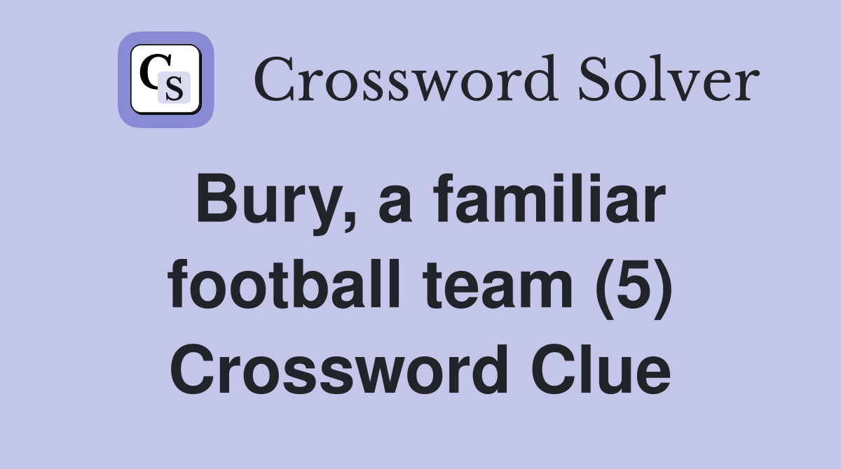 Bury, a familiar football team (5) Crossword Clue